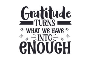 Gratitude Turns What We Have into Enough