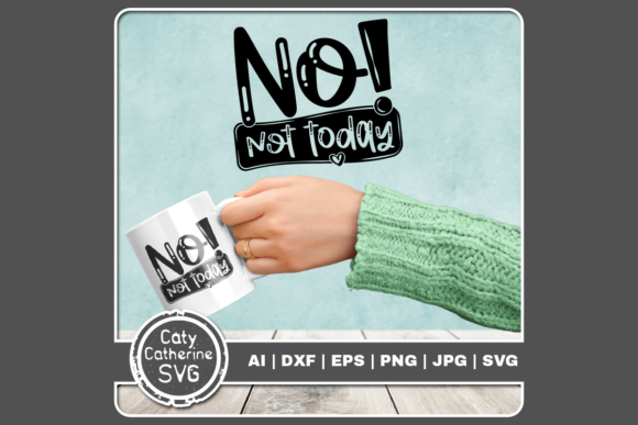 No Not Today Funny Bad Day Quote SVG Review