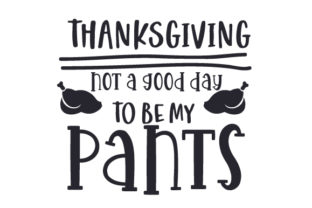 Thanksgiving, Not a Good Day to Be My Pants